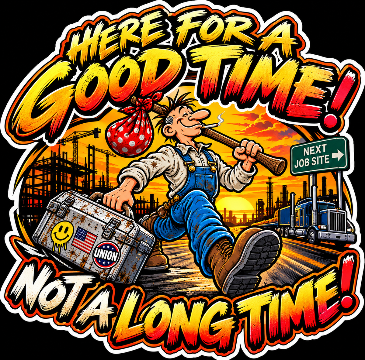 Here for a Good Time Not a Long Time decal with traveling worker and Next Job Site sign