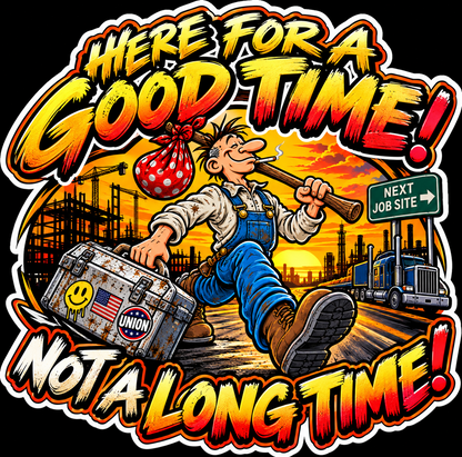 Here for a Good Time Not a Long Time decal with traveling worker and Next Job Site sign