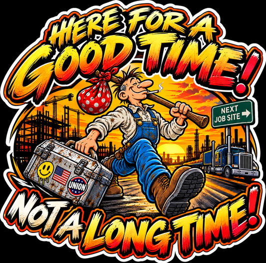 Here for a Good Time Not a Long Time decal with traveling worker and Next Job Site sign