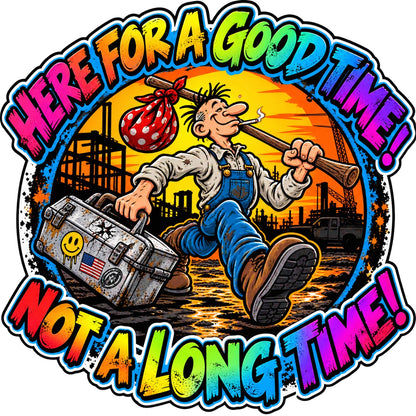 Colorful Here for a Good Time Not a Long Time sticker with a cartoon worker carrying a toolbox