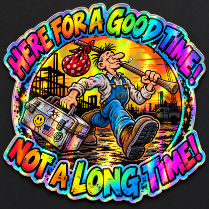 Here for a Good Time, Not a Long Time Sticker — illustrative holographic finish preview