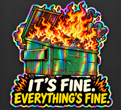 It’s Fine. Everything’s Fine. Dumpster Fire Sticker — illustrative holographic finish preview