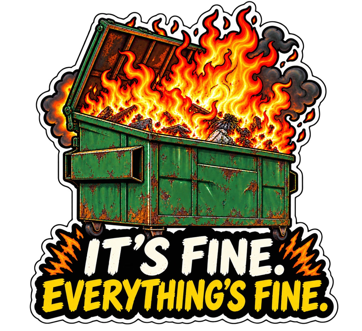 Burning green dumpster sticker with It’s Fine Everything’s Fine lettering