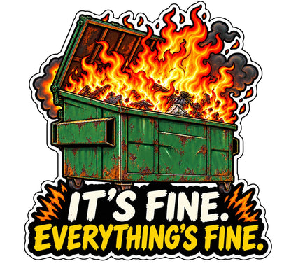 Burning green dumpster sticker with It’s Fine Everything’s Fine lettering