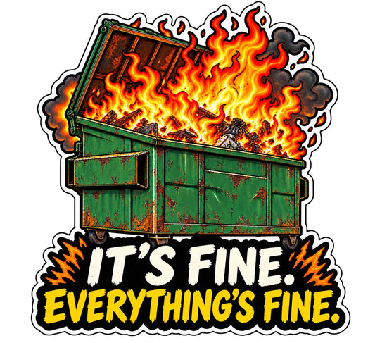 Burning green dumpster sticker with It’s Fine Everything’s Fine lettering